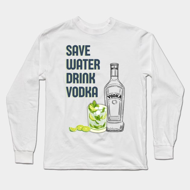 Save water drink vodka funny vodka cocktail quote Long Sleeve T-Shirt by OYPT design